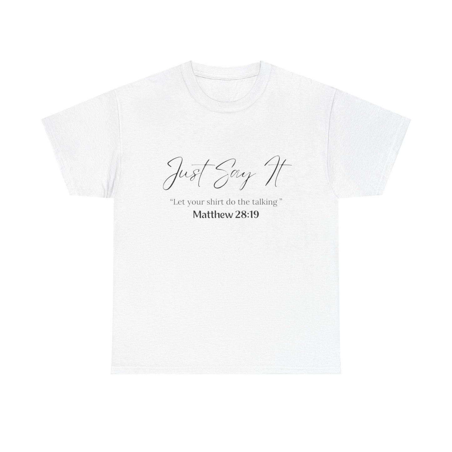 Inspirational Unisex Heavy Cotton Tee - "Just Say It" with Scripture Matthew 28:19