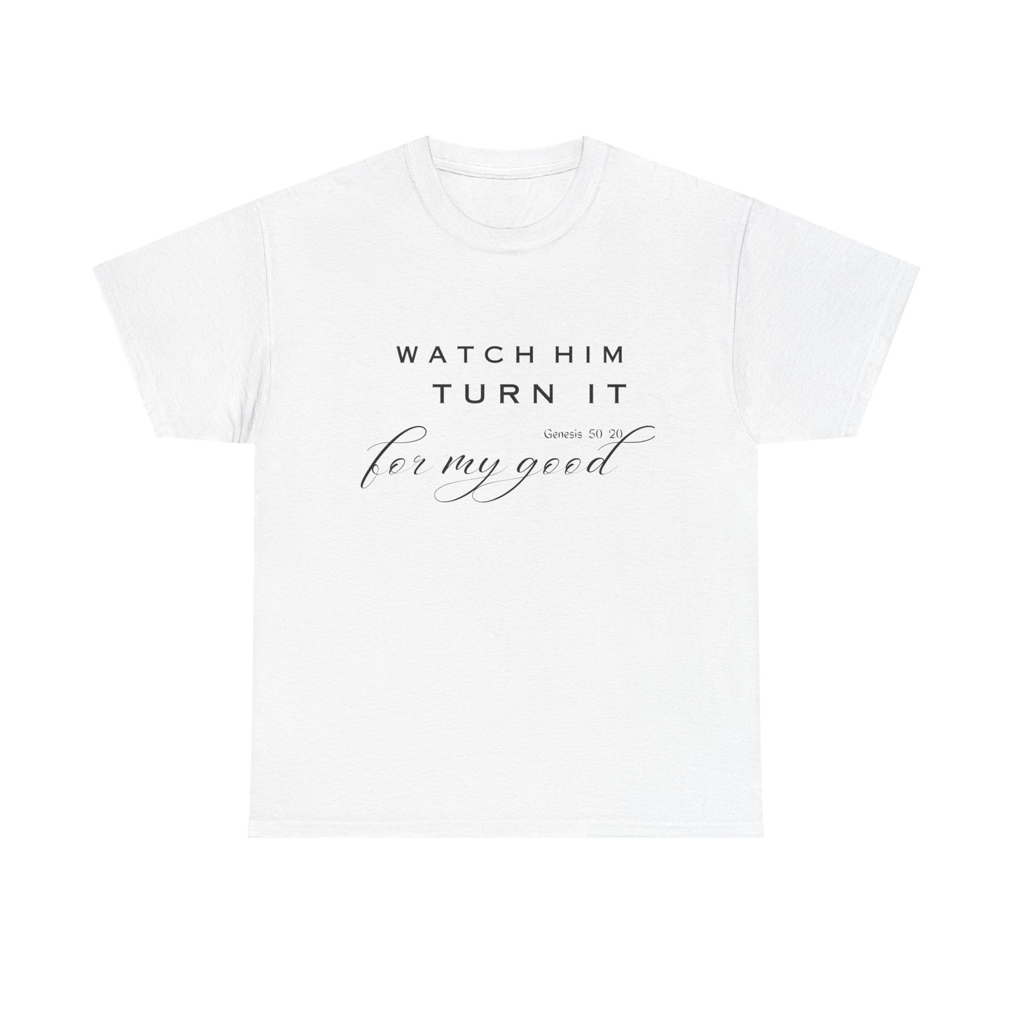 Watch Him Turn It for My Good Tee