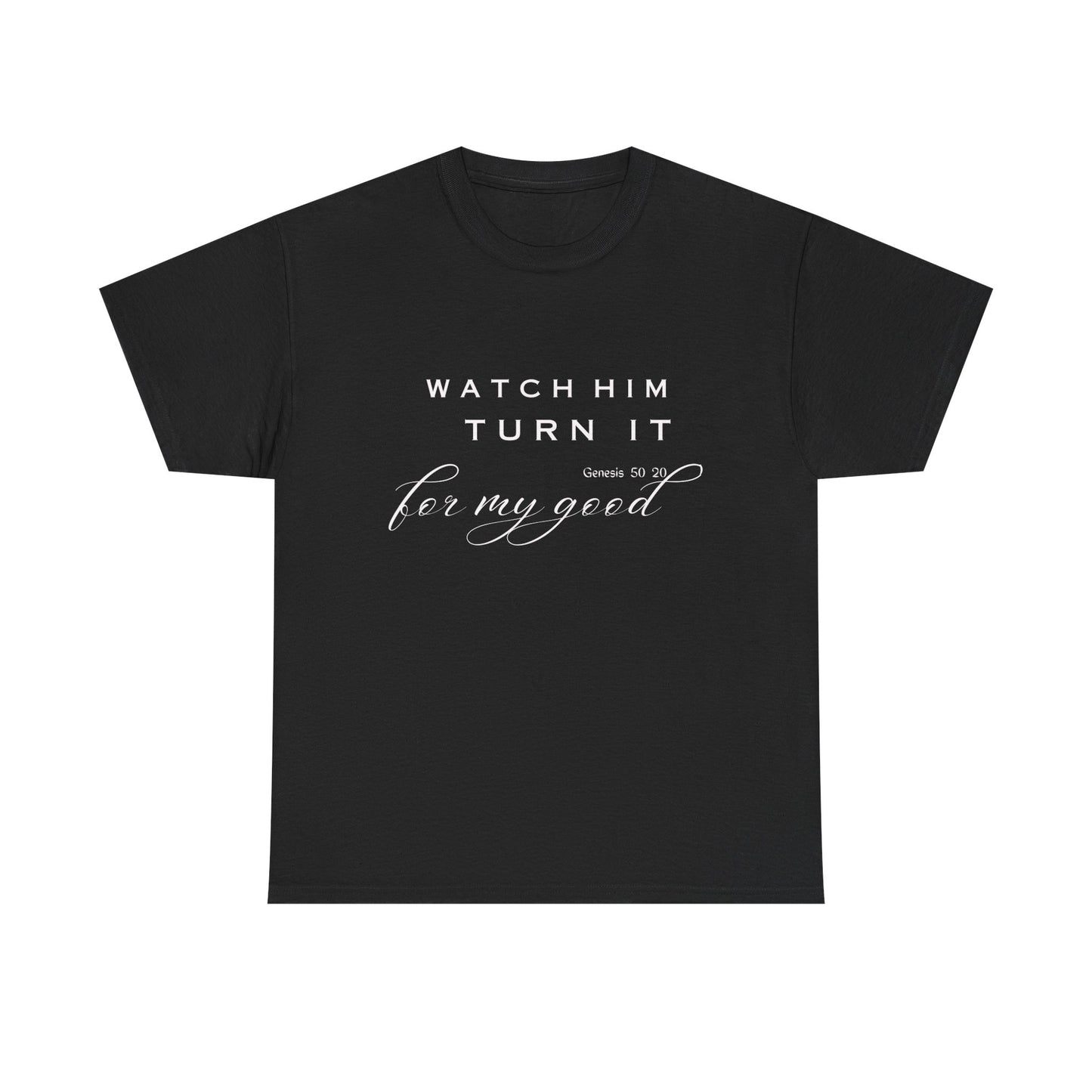 Watch Him Turn It for My Good Tee