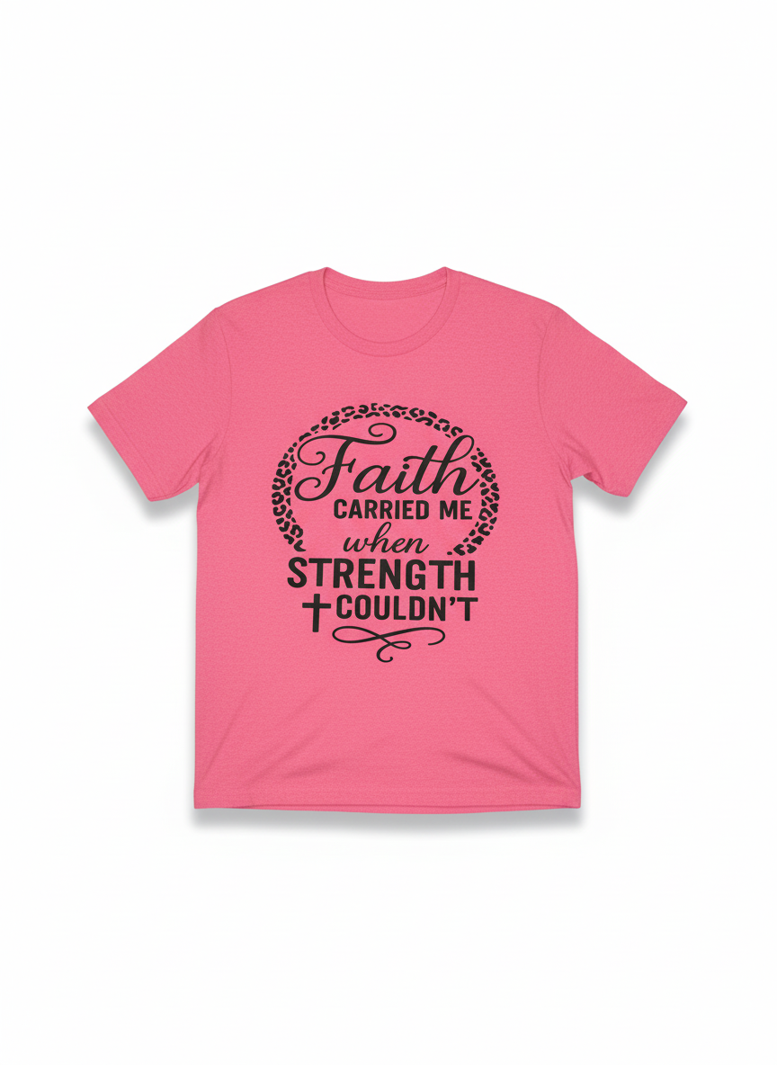 Faith Carried Me When Strength Couldn’t tee
