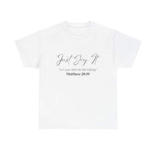 Inspirational Unisex Heavy Cotton Tee - "Just Say It" with Scripture Matthew 28:19
