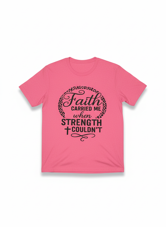 Faith Carried Me When Strength Couldn’t tee
