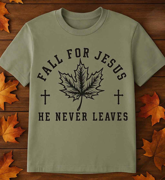 Fall for Jesus, He never leaves Tee